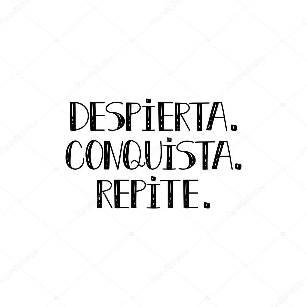 text in Spanish: Wake up. conquest. repeat. calligraphy vector illustration. element for flyers, banner and posters. Modern calligraphy. Despierta conquista repite