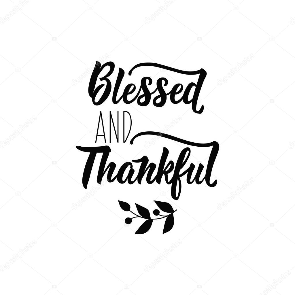Blessed and thankful. Thanksgiving holidays lettering. Hand drawn vector illustration. element for flyers, banner and posters. Modern calligraphy.