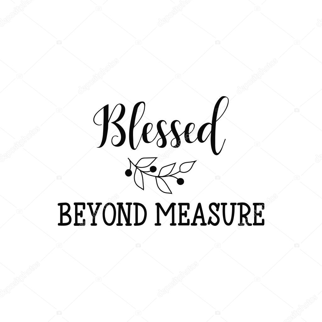 blessed beyond measure. Lettering. Hand drawn vector illustration. element for flyers, banner and posters. Modern calligraphy.