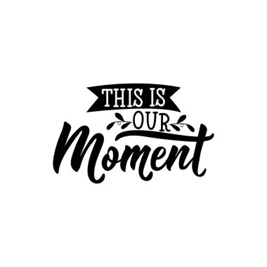 Bu bizim an ifade olduğunu. Yazı. İlham verici ve komik tırnak. Parmak izi çanta, t-shirt, posterler, kartları için kullanılabilir.