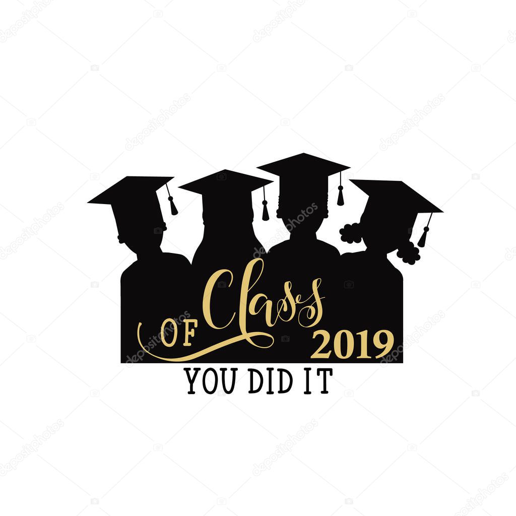 Class of 2019. You did it hand drawn lettering. Vector illustration. Template for graduation design, high school or college graduate.