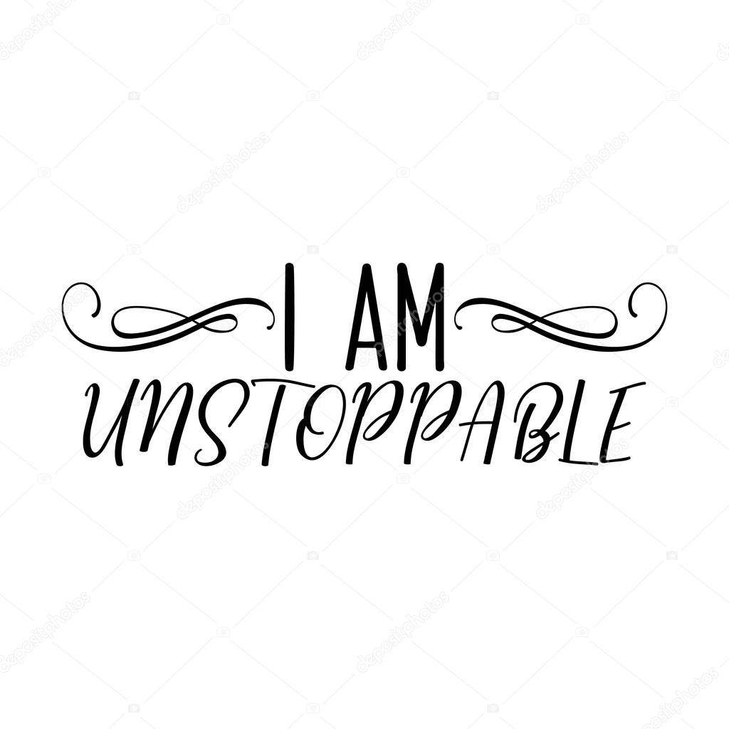I am Unstoppable. Lettering. Hand drawn vector illustration. element for flyers, banner, t-shirt and posters Modern calligraphy