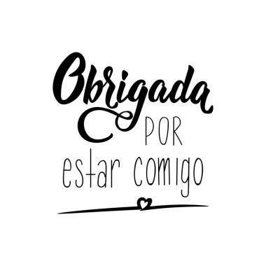 Thank you lettering card. Translation from portuguese - Thank you for being with me. Obrigada por estar comigo. Perfect design for greeting cards, posters, T-shirts, banners, print invitations.