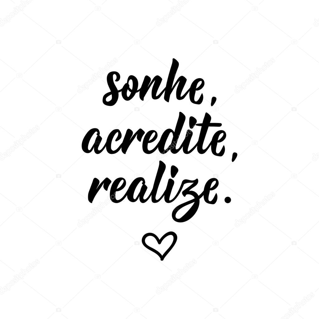 Sonhe, acredite, realize. Lettering. Translation from Portuguese - Dream believe achieve. Modern vector brush calligraphy. Ink illustration