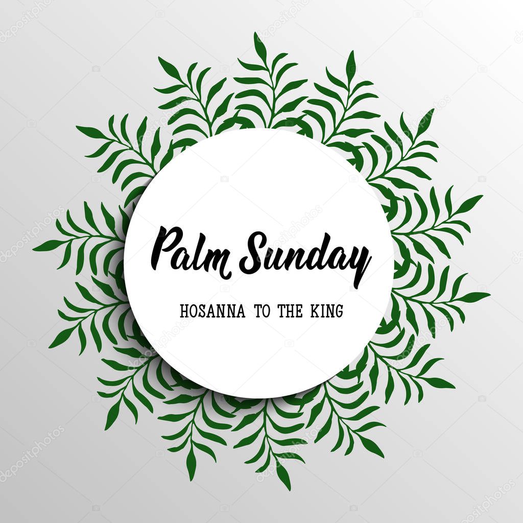 Palm Sunday. Hosanna to the king. Happy Easter lettering card. quote to design greeting card, poster, banner, printable wall art, t-shirt and other, vector illustration.