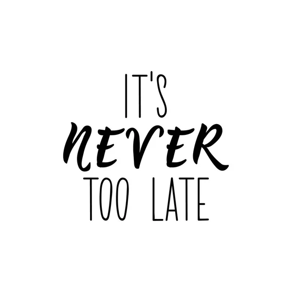 It's never too late. Lettering. Motivational vector quote. — Stock Vector