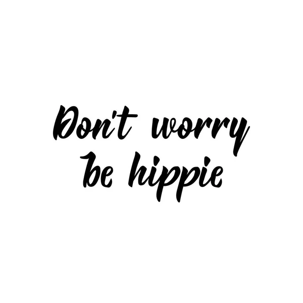 Dont worry be hippie. Vector illustration. Lettering. Ink illustration. — Stock Vector
