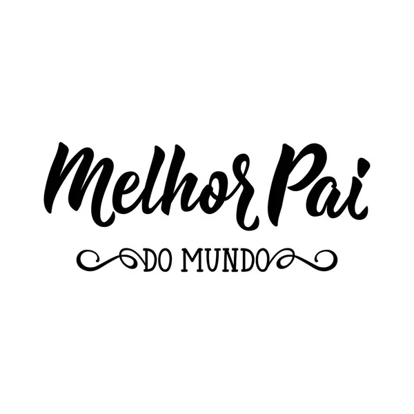 El mejor padre del mundo - en portugués. Letras. Ilustración de tinta. Caligrafía moderna. Melhor pai do mundo — Vector de stock