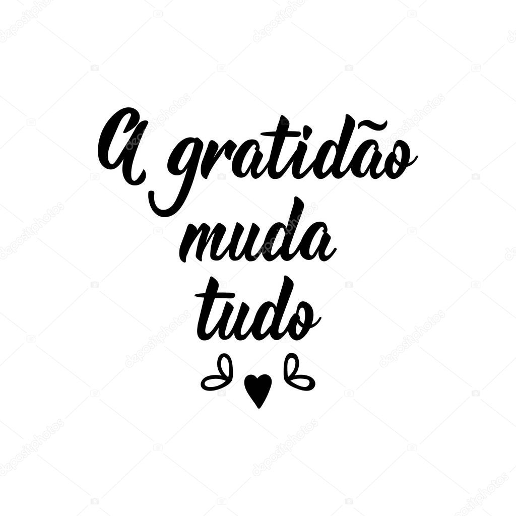 Gratitude changes everything in Portuguese. Ink illustration with hand-drawn lettering.