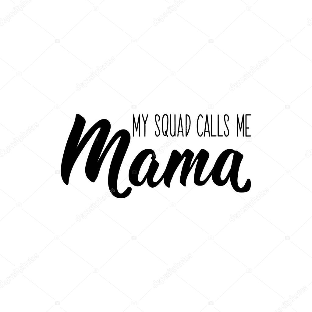 My squad calls me mama. Lettering. Can be used for prints bags, t-shirts, posters, cards. Calligraphy vector. Ink illustration