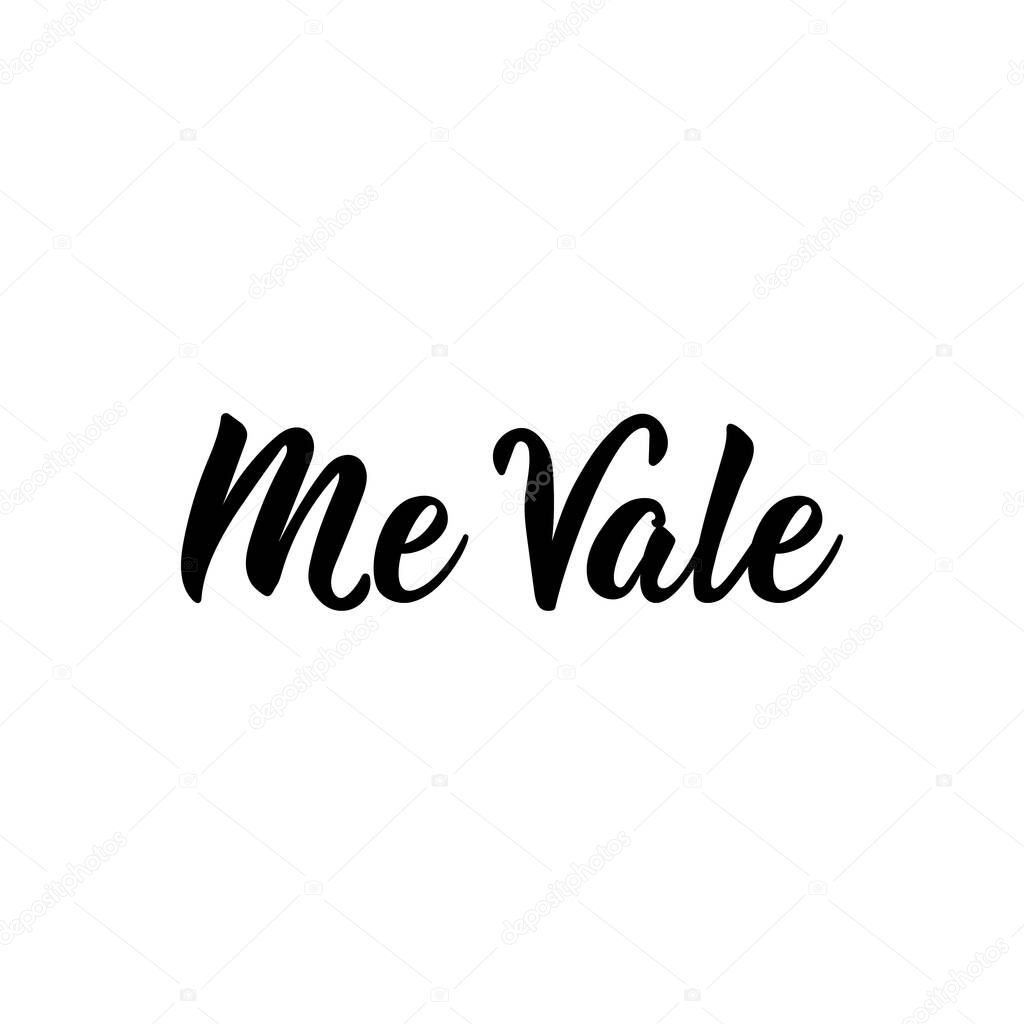 Me Vale. Spanish lettering. Translation from Spanish - I do not care. Element for flyers, banner, t-shirt and posters. Modern calligraphy
