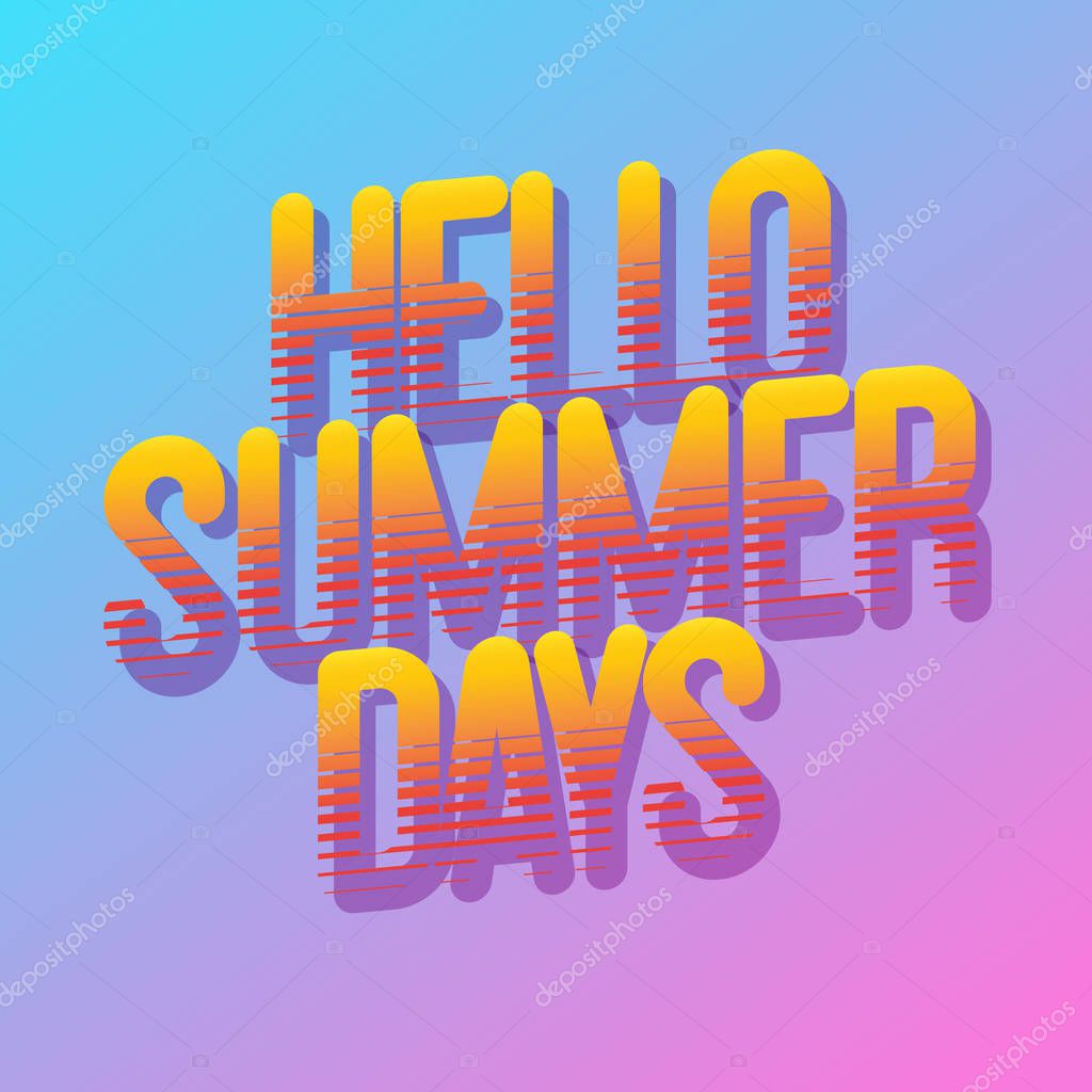 Hello summer days sign modern typography for party poster, t shirt, decoration, card, sale banner, printing on fabric, industrial. Cool typeface. Trendy alphabet. Vector 10 eps