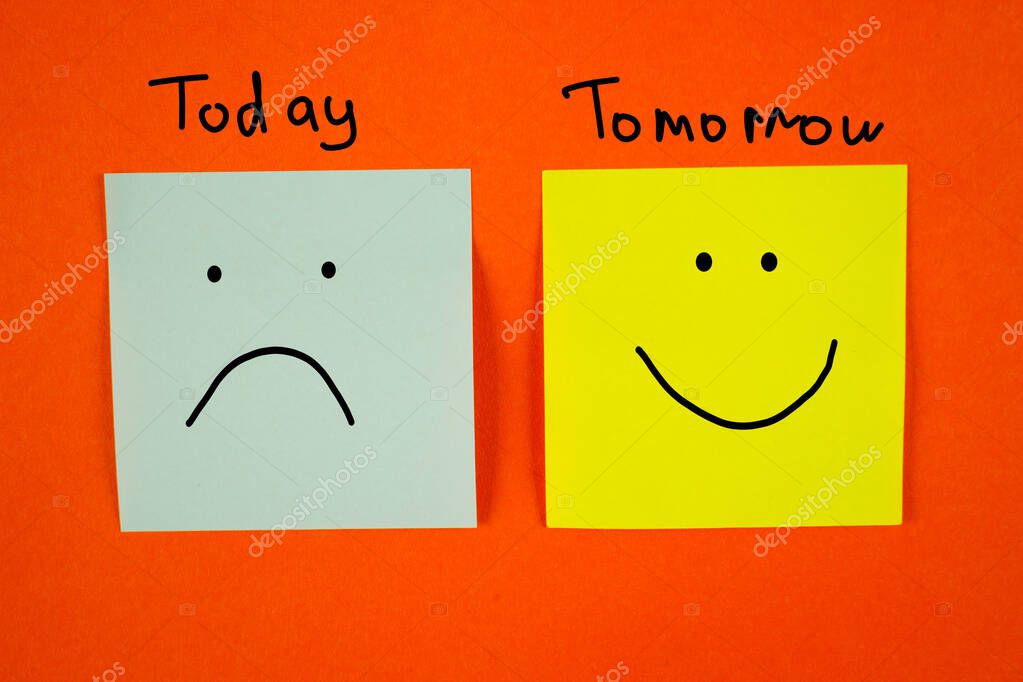 Tomorrow wiil be better. Today and tomorrow with faces