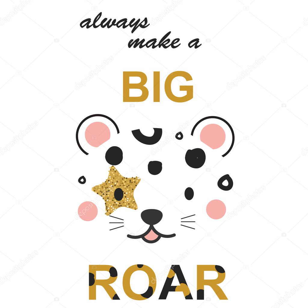 Cute leopard face and typography slogan always make a big roar. Template for kids fashion prints and children design