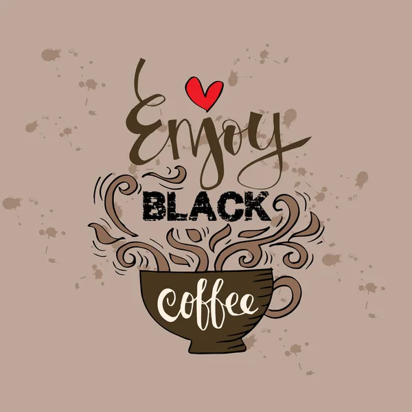 Enjoy black coffee hand-drawn lettering inscription for invitation and greeting card, prints and posters