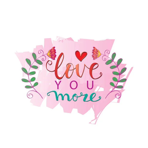 Love you more for Valentines day. Hand lettering calligraphy.