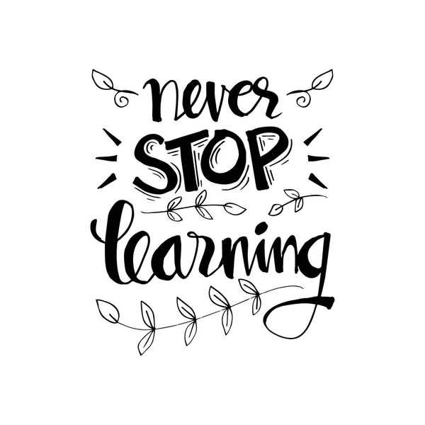 Never stop learning. Inspirational quote.
