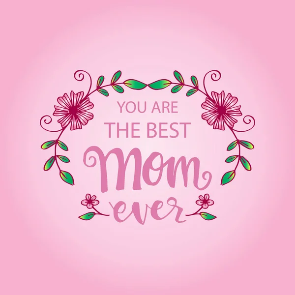You are the best mom ever lettering. Happy mothers day design elements.