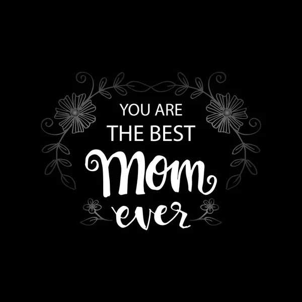 You are the best mom ever lettering. Happy mothers day design elements.