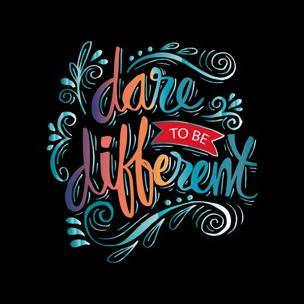Dare to be different lettering quote.