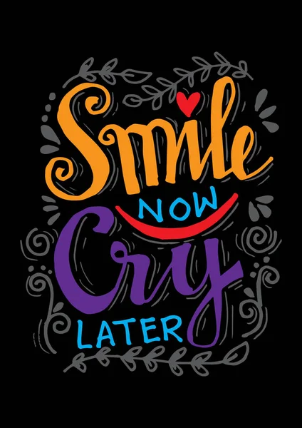 Smile now cry later. Hand drawn motivation lettering quote.