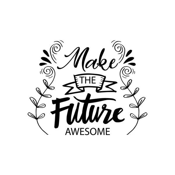 Make the future awesome. Motivational quote.