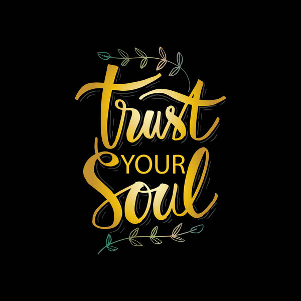 Trust your soul lettering. Motivational quote.
