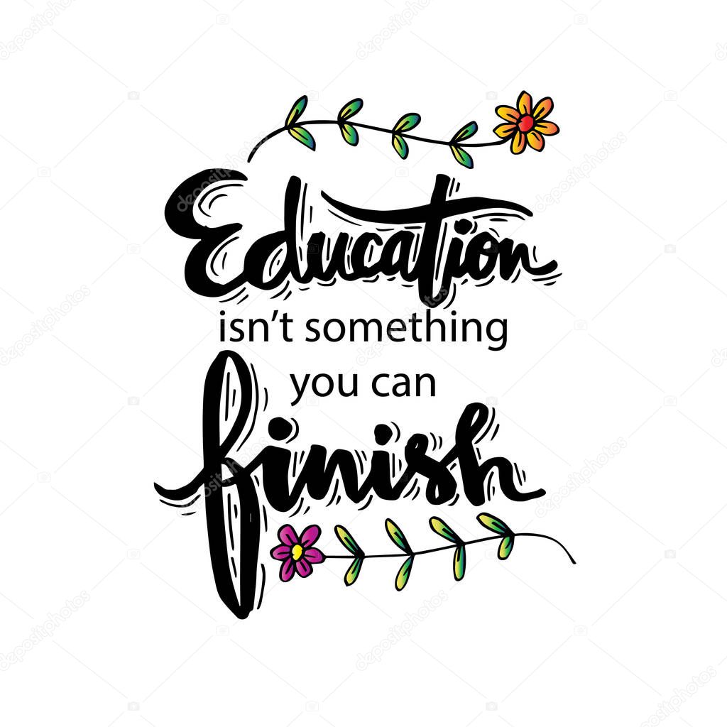  Education isn't something you can finish. Motivational quote by Isaac Asimov