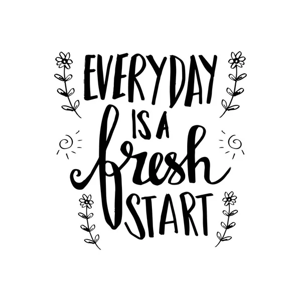 Everyday Is A Fresh Start motivational quote.