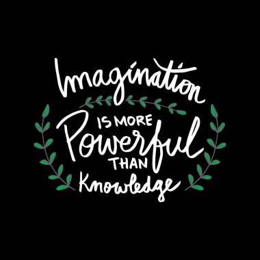 Hayal gücü bilgiden daha güçlü değildir. Motivasyonel teklif.