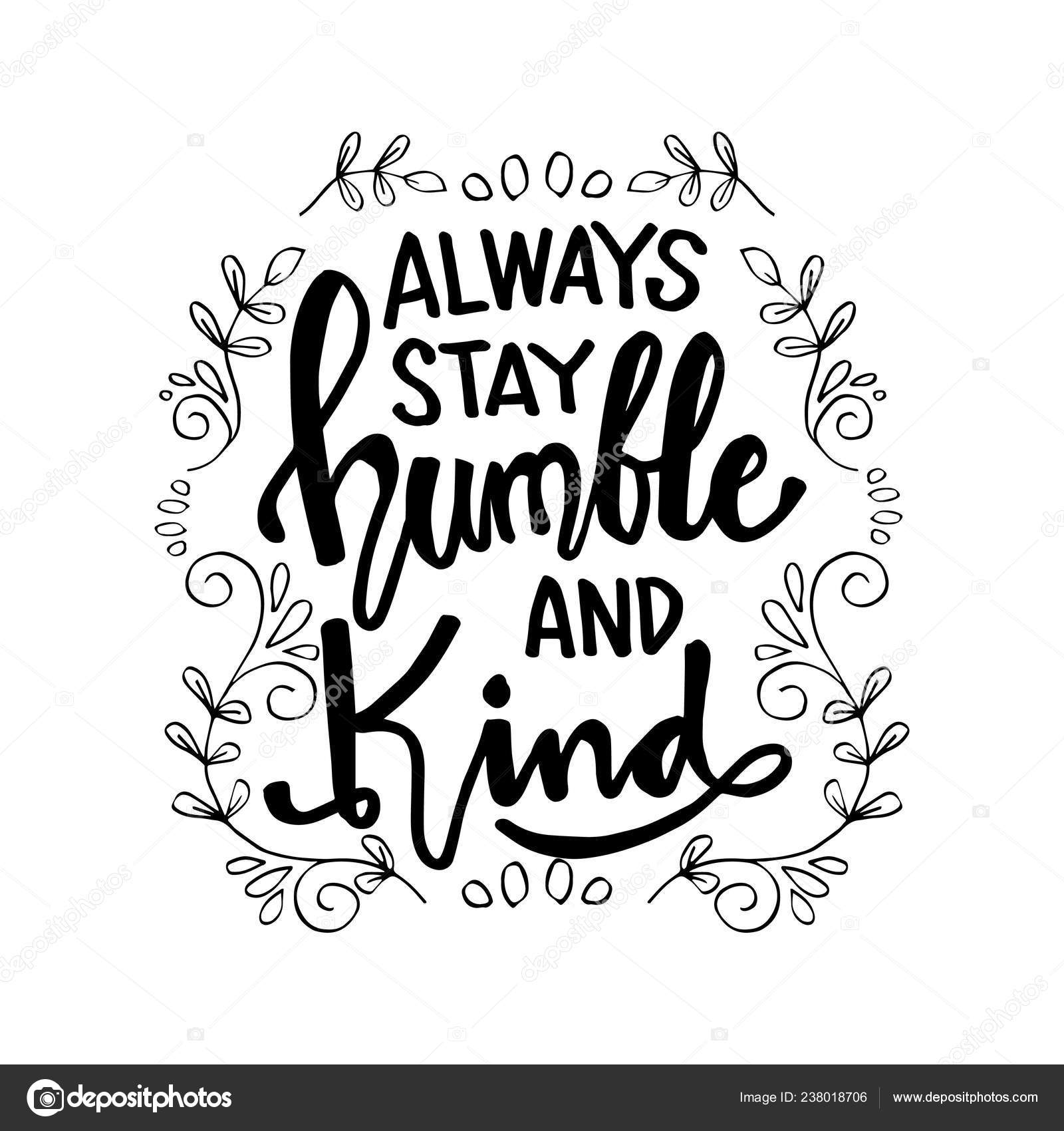 Always Stay Humble Kind Lettering Inspirational Quote Stock Vector by  ©Handini 238018706, image size:1600x1700