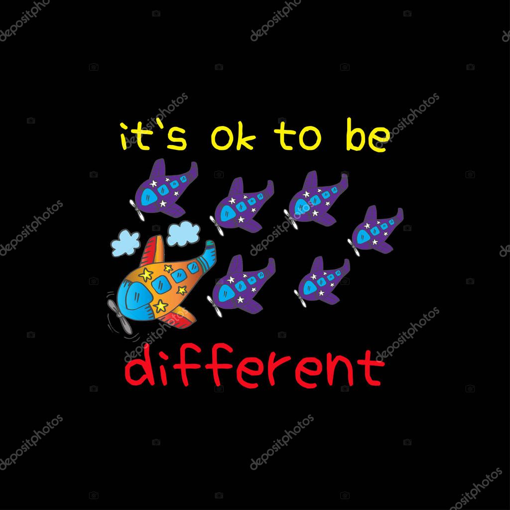 Its ok to be different. Shirt design. Positive Quote