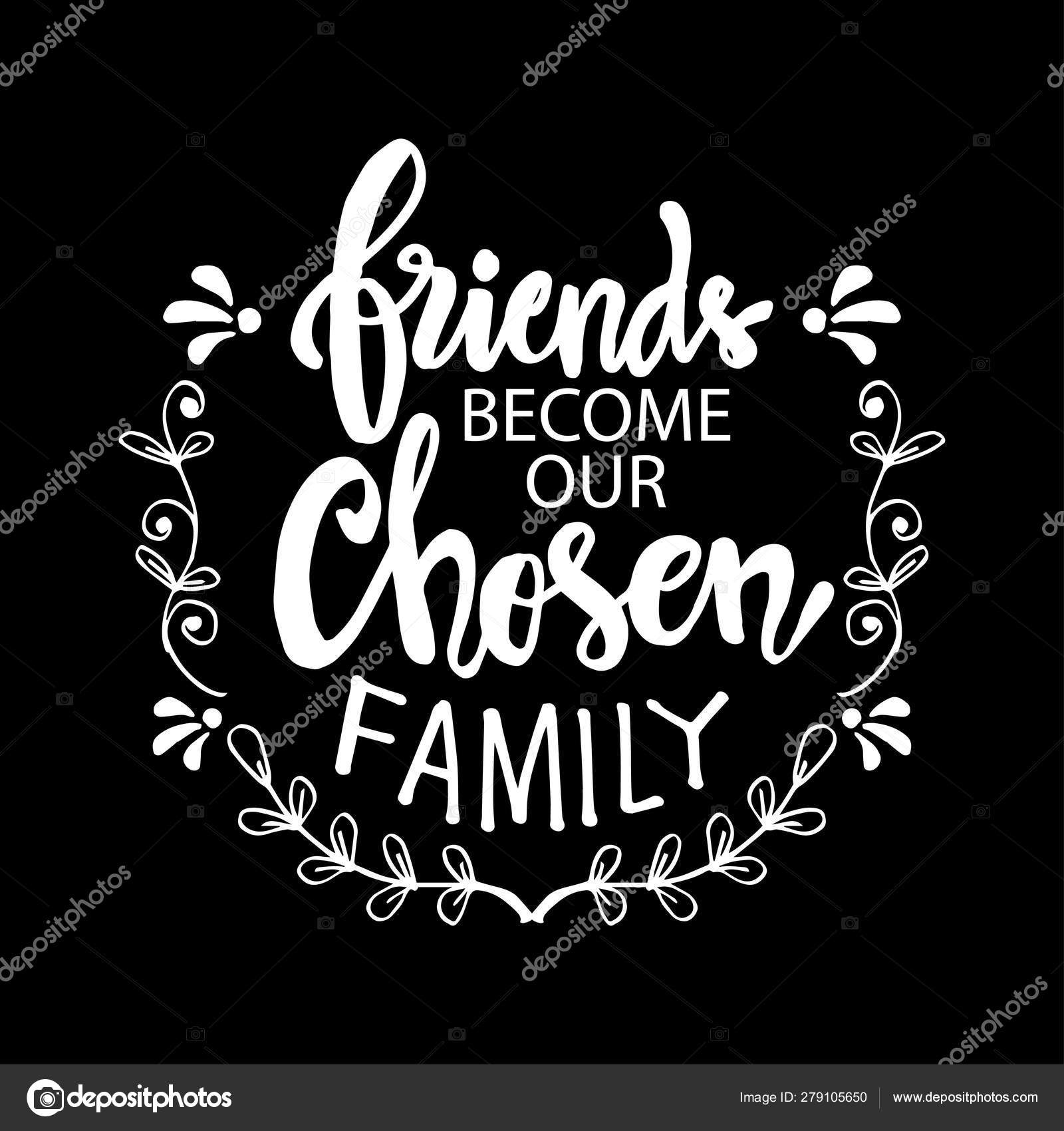 Friends Become Our Chosen Family Friends Become Our Chosen Family Motivational Quote Friendship Day Stock  Vector Image By ©Handini #279105650