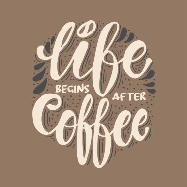 Hayat kahveden sonra başlar. Motivasyonel alıntı.