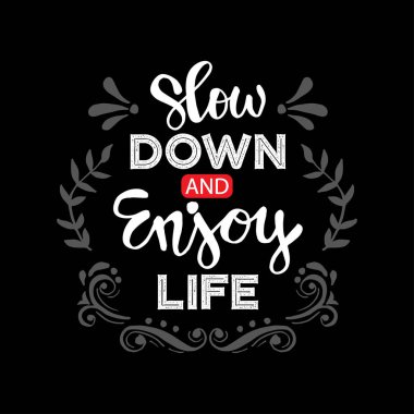 Yavaşla ve hayatın tadını çıkar. Motivasyonel alıntı.