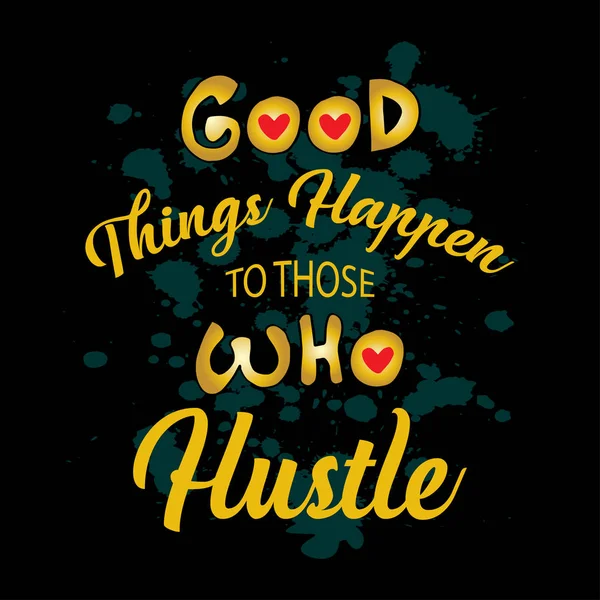 Good Things Happen Those Who Hustle Motivation Quote — Stock Vector