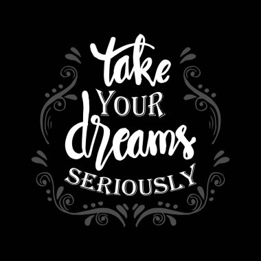 Hayallerini ciddiye al. Motivasyonel alıntı.