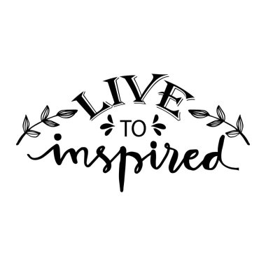 İlham vermek için yaşa. İlham verici alıntı.