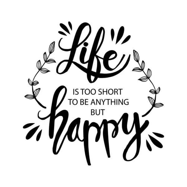 Life Too Short Anything Happy Motivational Quote — Stock Vector