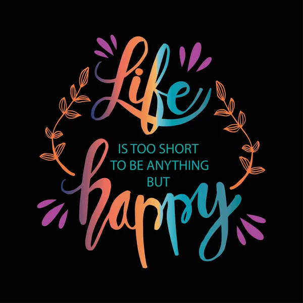Ζωή Είναι Πολύ Μικρή Για Είναι Τίποτα Άλλο Παρά Ευτυχισμένη — Διανυσματικό Αρχείο