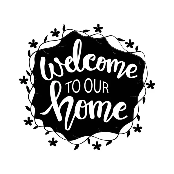 Welcome Our Home Hand Drawn Calligraphy Quote — Stock Vector