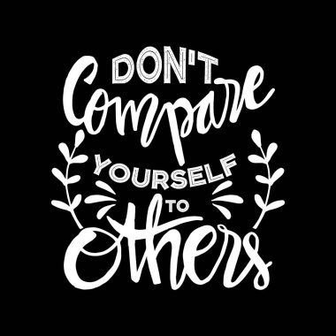 Kendini başkalarıyla kıyaslama. İlham verici alıntı.
