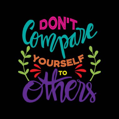 Kendini başkalarıyla kıyaslama. İlham verici alıntı.