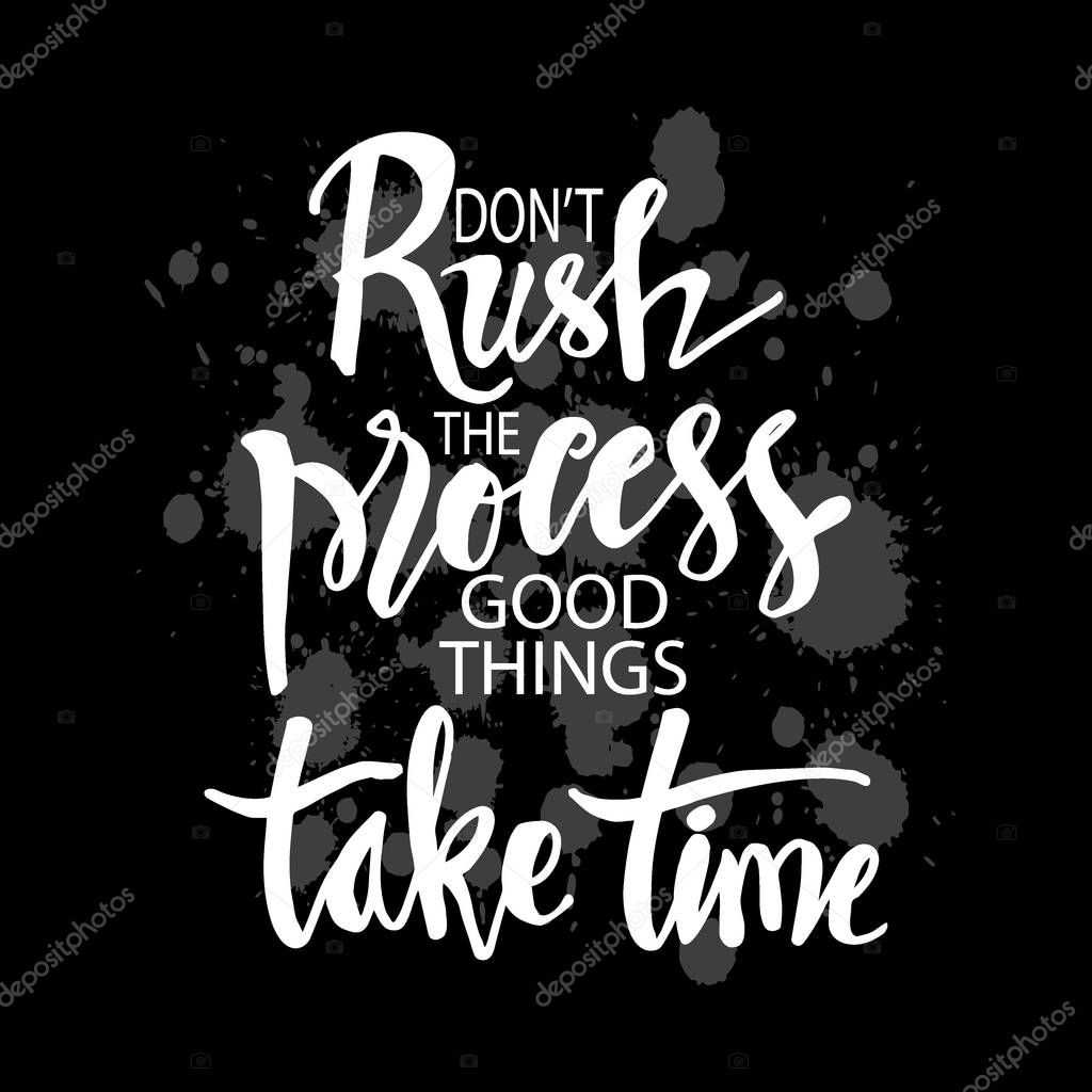 Don't rush the process good things take time. Inspirational Motivational quote 