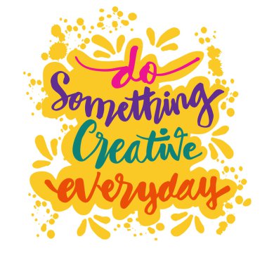 Her gün yaratıcı bir şeyler yap. El yazısı. Motivasyon alıntısı.