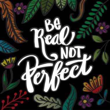 Gerçek ol, mükemmel değil. Modern harf cümlesi.