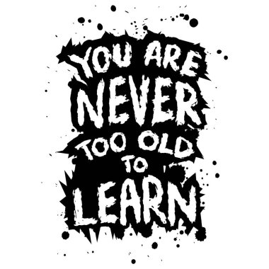 Öğrenmek için asla çok yaşlı değilsin. İlham verici bir alıntı. El çizimi harfler.