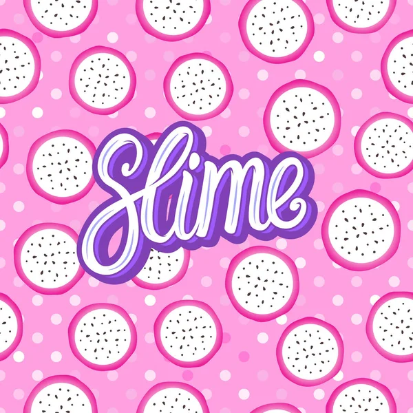 Slime lettering inscription. Pitaya pitahaya round pieces. Seamless pattern. Vector illustration isolated on pink texture — Stock Vector