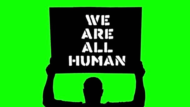 Animación. silueta negra del manifestante sostiene afiche, pancarta sobre su cabeza, con lema - TODOS somos HUMANOS. Fondo verde. Protesta en apoyo de los derechos y libertades de los negros en Estados Unidos y Europa . — Vídeos de Stock