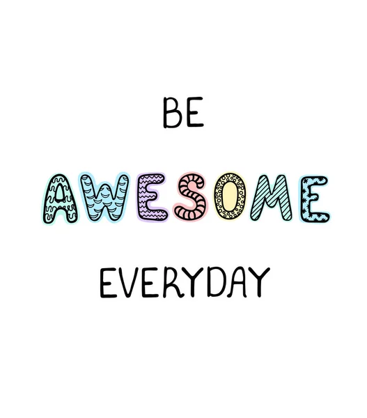 Be Awesom Everyday- divertido cartel infantil dibujado a mano con letras — Vector de stock
